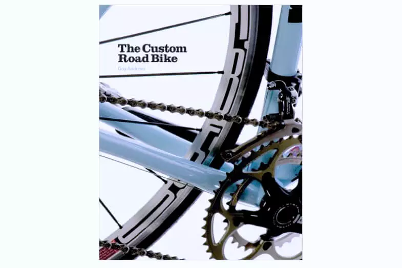 Books The Custom Road Bike By Guy Andrews 1 Books The Custom Road Bike By Guy Andrews