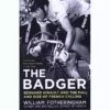 Books The Badger: Bernard Hinault And The Fall And Rise Of French Cycling