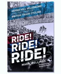 ICON Ride! Ride! Ride!: Herne Hill Velodrome And The Story Of British Track Cycling